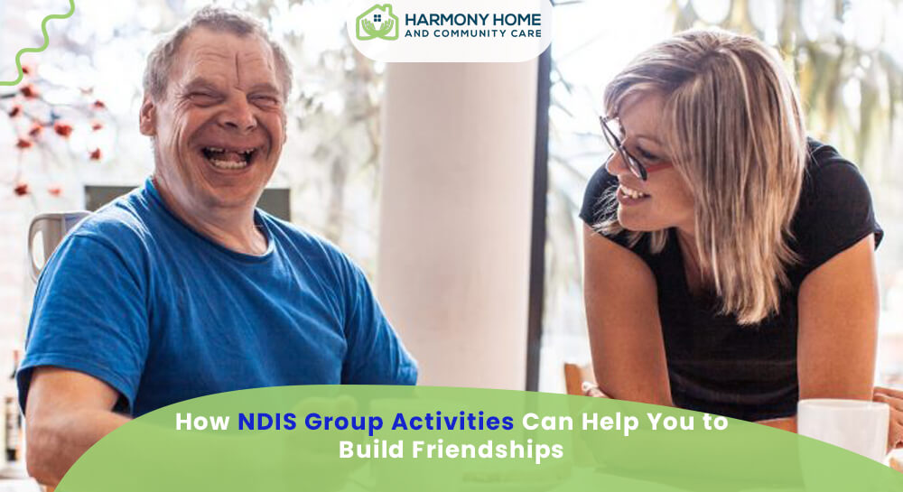 How NDIS Group Activities Can Help You to Build Friendships