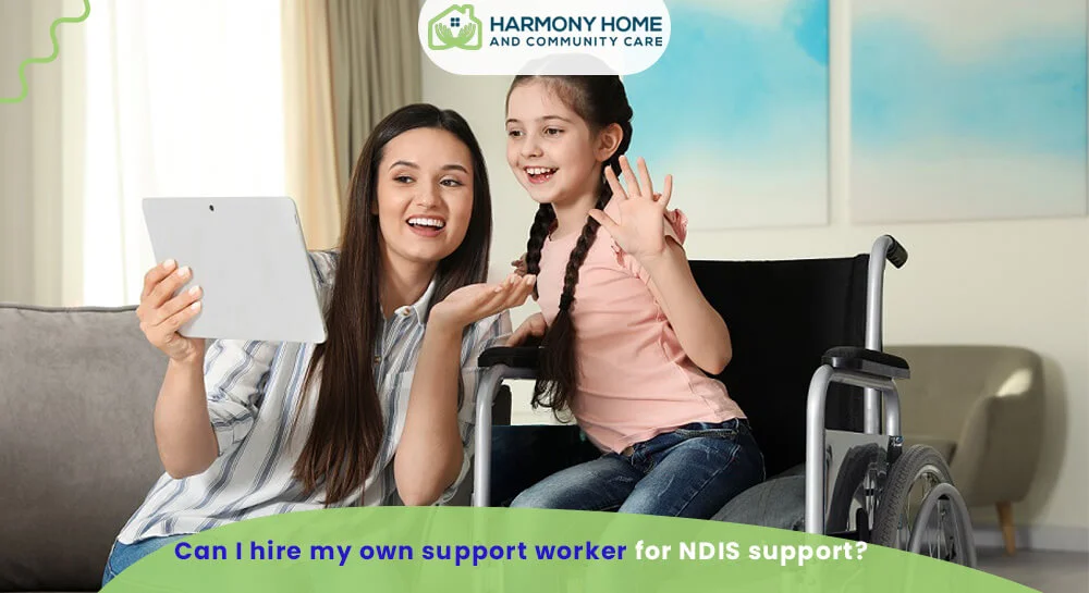 Can I hire my own support worker for NDIS support?